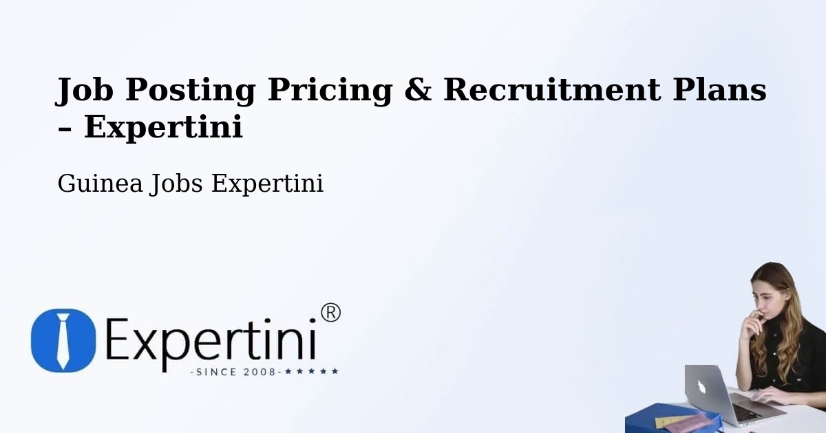 Job Posting Pricing & Recruitment Plans – Beyla - Beyla, Guinea Jobs Expertini