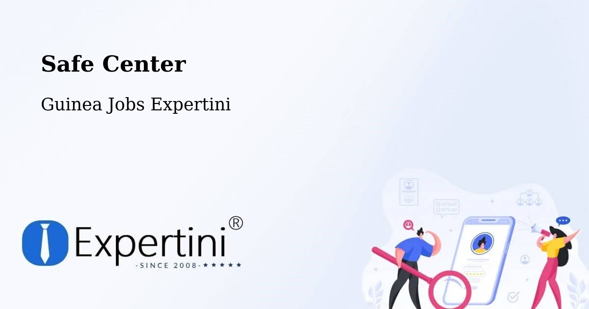 Safety Center – Beyla - Guinea Jobs Expertini